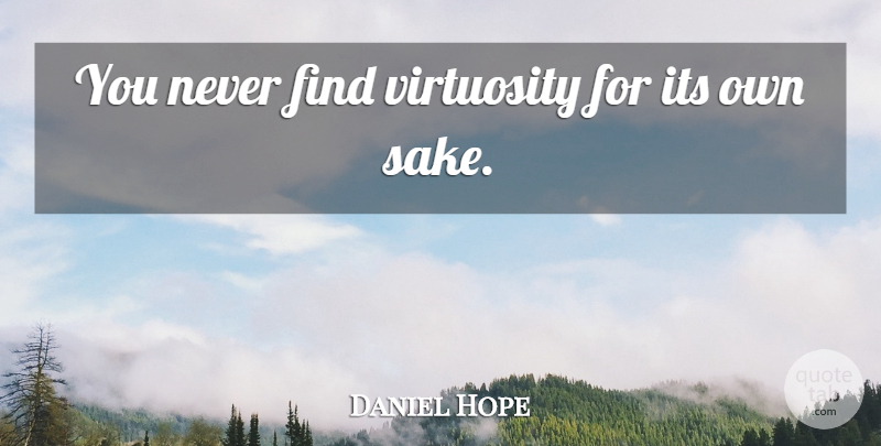 Daniel Hope Quote About undefined: You Never Find Virtuosity For...