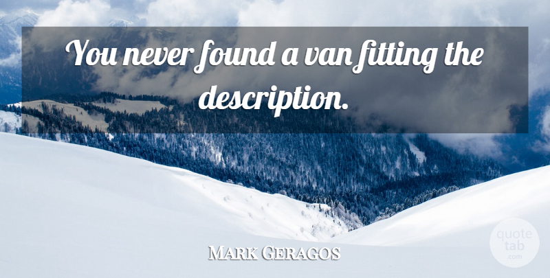 Mark Geragos Quote About Fitting, Found, Van: You Never Found A Van...