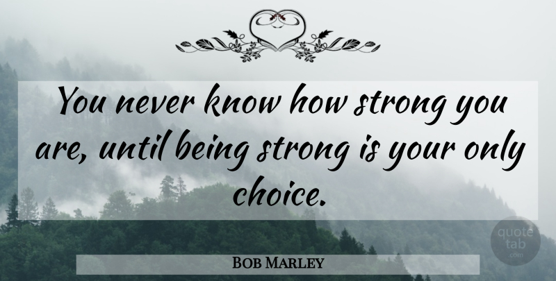 Bob Marley Quote About Inspirational, Motivational, Strength: You Never Know How Strong...