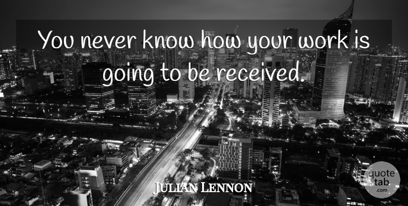 Julian Lennon Quote About Know How, Knows: You Never Know How Your...