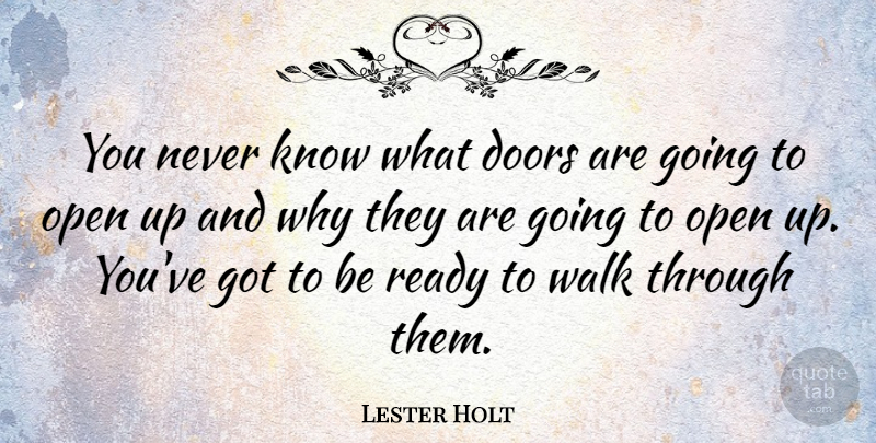 Lester Holt Quote About Doors, Ready, Walks: You Never Know What Doors...