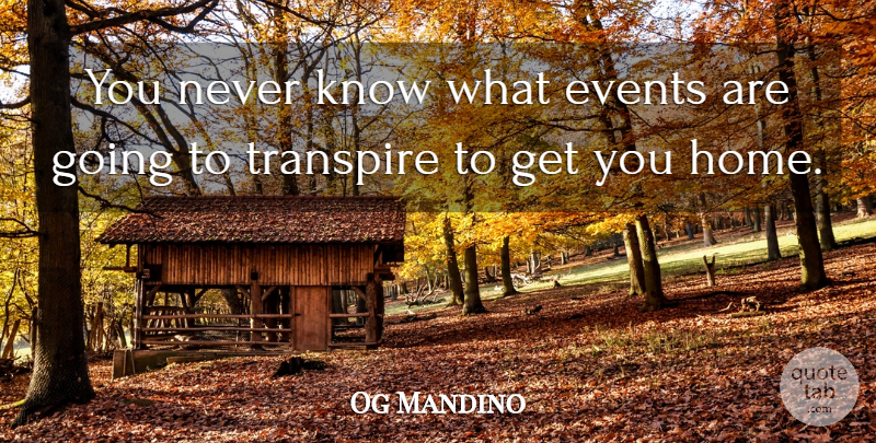 Og Mandino Quote About Adversity, Home, Events: You Never Know What Events...