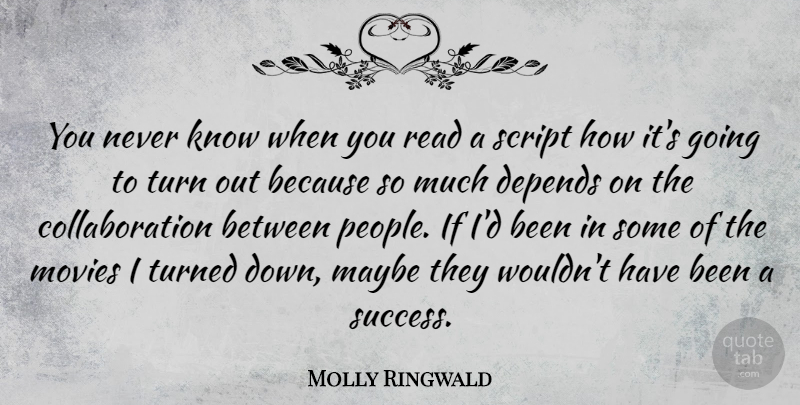 Molly Ringwald Quote About Depends, Maybe, Movies, Script, Turned: You Never Know When You...