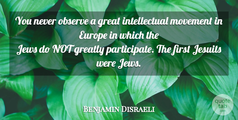 Benjamin Disraeli Quote About Europe, Intellectual, Movement: You Never Observe A Great...