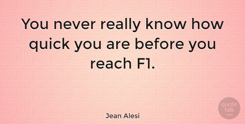 Jean Alesi Quote About Know How, Knows: You Never Really Know How...