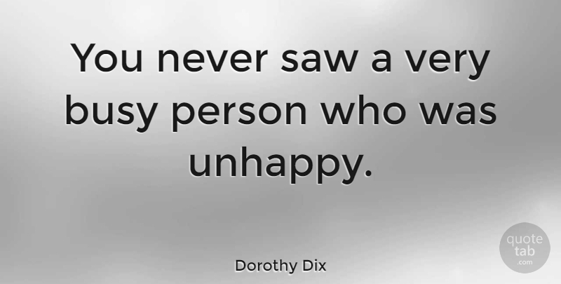 Dorothy Dix Quote About American Journalist, Busy, Saw: You Never Saw A Very...