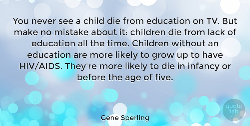 Gene Sperling Quote About Age, Child, Children, Die, Education: You Never See A Child...