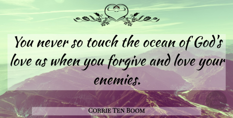 Corrie Ten Boom Quote About Love You, Ocean, Forgiving: You Never So Touch The...