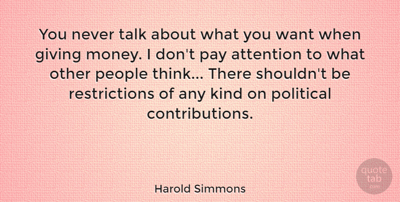 Harold Simmons Quote About Attention, Money, Pay, People, Talk: You Never Talk About What...