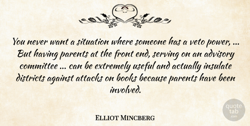 Elliot Mincberg Quote About Advisory, Against, Attacks, Books, Committee: You Never Want A Situation...