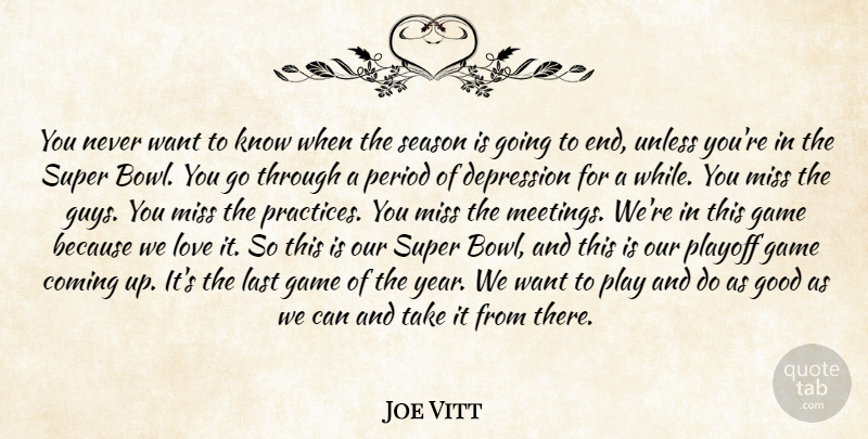 Joe Vitt Quote About Coming, Depression, Game, Good, Last: You Never Want To Know...