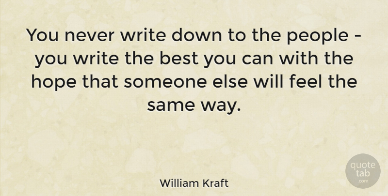 William Kraft Quote About Writing, People, Way: You Never Write Down To...