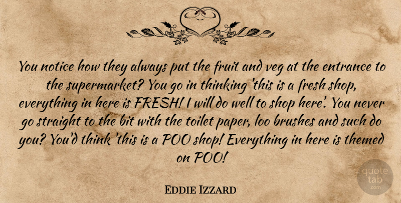 Eddie Izzard Quote About Thinking, Paper, Toilets: You Notice How They Always...
