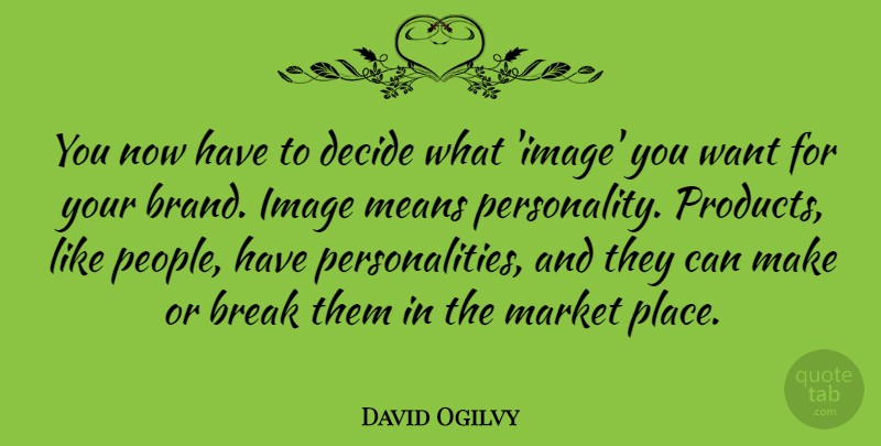 David Ogilvy Quote About Mean, People, Personality: You Now Have To Decide...