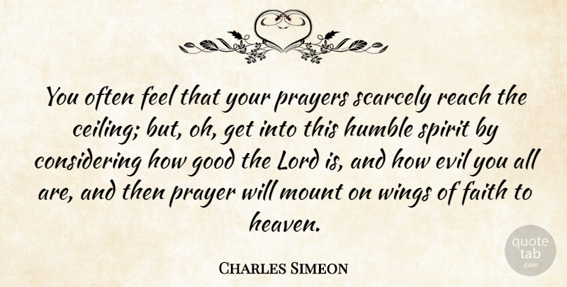 Charles Simeon Quote About Faith, Prayer, Humble: You Often Feel That Your...