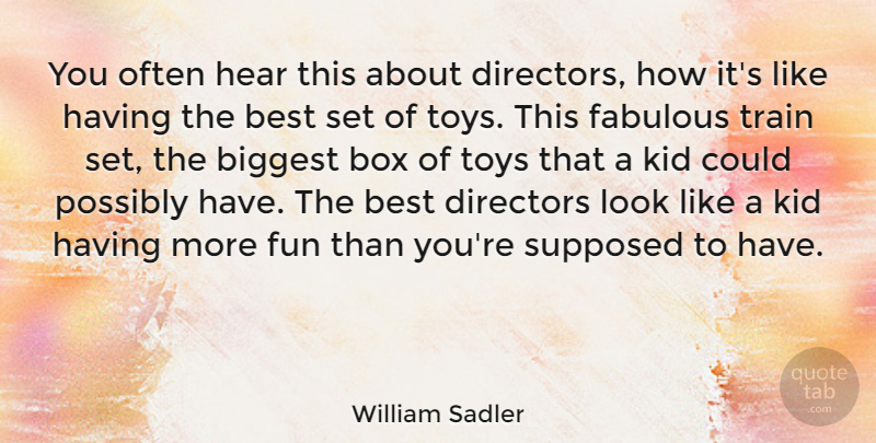 William Sadler Quote About Best, Biggest, Box, Directors, Fabulous: You Often Hear This About...