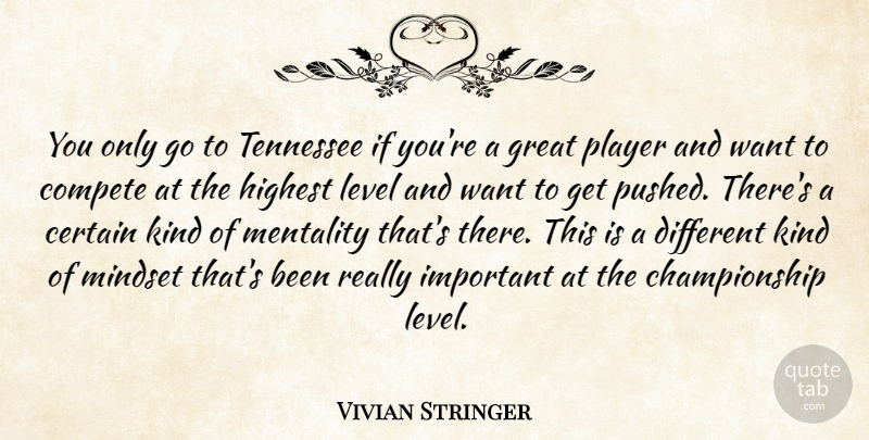 Vivian Stringer Quote About Certain, Compete, Great, Highest, Level: You Only Go To Tennessee...