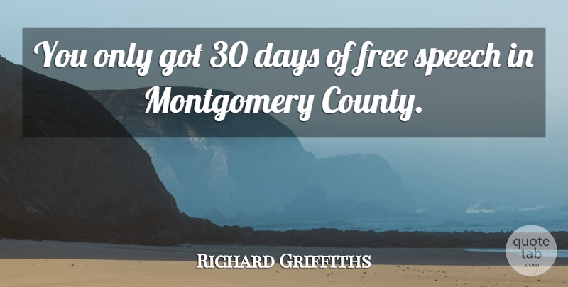 Richard Griffiths Quote About Days, Free, Speech: You Only Got 30 Days...