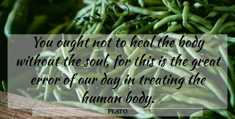 Plato Quote About Errors, Soul, Body: You Ought Not To Heal...