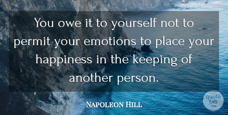 Napoleon Hill Quote About Emotion, Permit, Persons: You Owe It To Yourself...