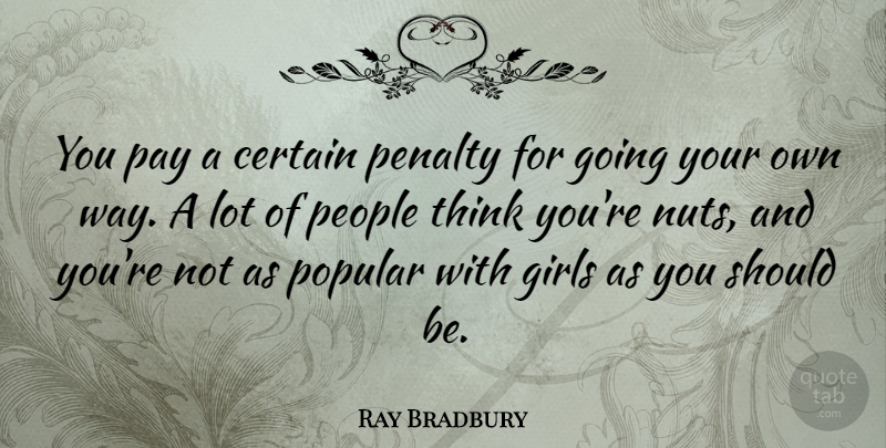 Ray Bradbury Quote About Certain, Girls, Penalty, People, Popular: You Pay A Certain Penalty...