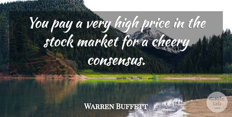 Warren Buffett Quote About Pay, Consensus, High Prices: You Pay A Very High...