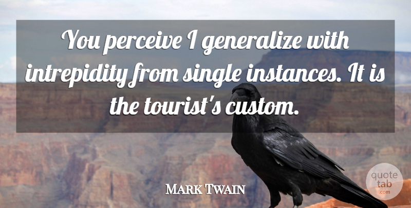 Mark Twain Quote About Travel, Society, Tourism: You Perceive I Generalize With...