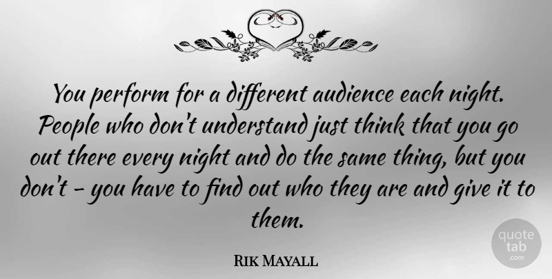 Rik Mayall Quote About People, Perform: You Perform For A Different...