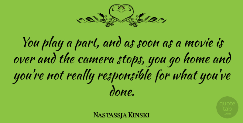 Nastassja Kinski Quote About Home, Play, Done: You Play A Part And...
