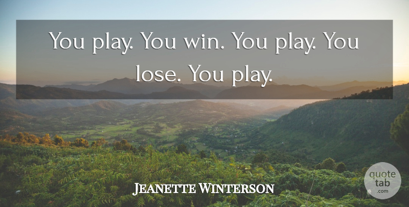 Jeanette Winterson Quote About British Novelist: You Play You Win You...