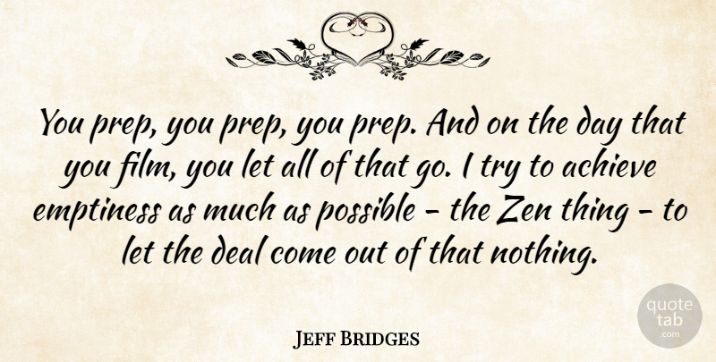 Jeff Bridges Quote About Trying, Emptiness, Film: You Prep You Prep You...