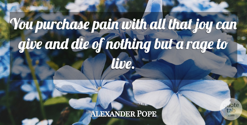 Alexander Pope Quote About Pain, Giving, Joy: You Purchase Pain With All...