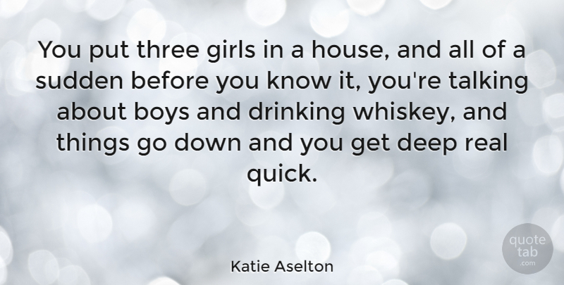 Katie Aselton Quote About Boys, Girls, Sudden, Talking, Three: You Put Three Girls In...