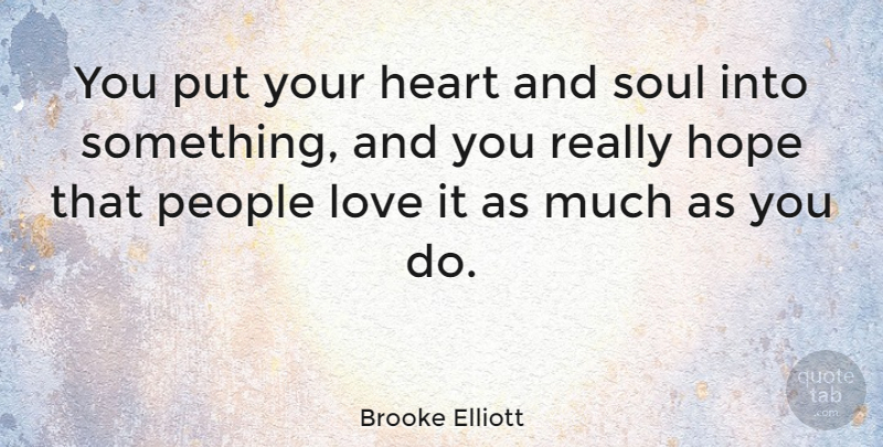 Brooke Elliott Quote About Heart, People, Soul: You Put Your Heart And...