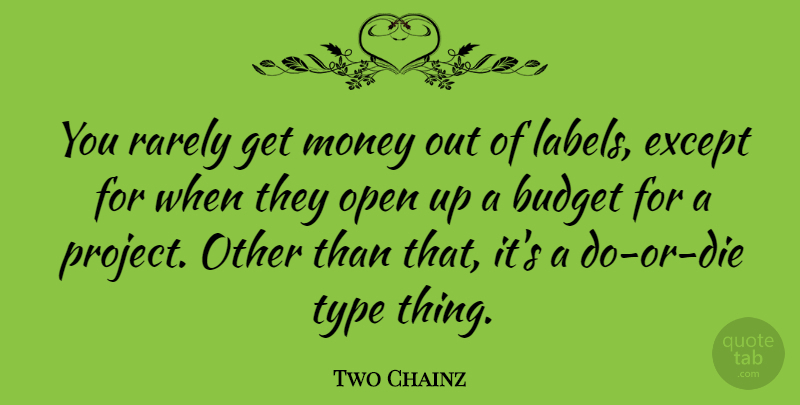 Two Chainz Quote About Labels, Get Money, Type: You Rarely Get Money Out...