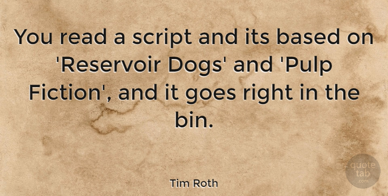 Tim Roth Quote About Movie, Dog, Scripts: You Read A Script And...