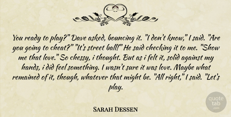 Sarah Dessen Quote About Hands, Play, Might: You Ready To Play Dave...