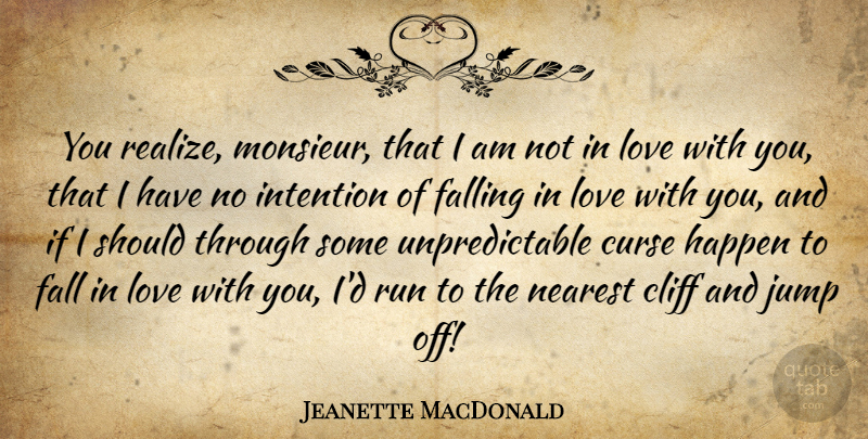 Jeanette MacDonald Quote About Cliff, Curse, Fall, Falling, Happen: You Realize Monsieur That I...