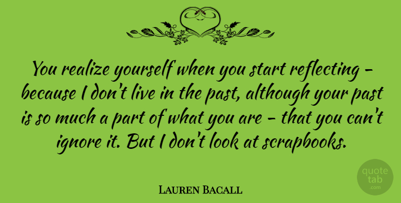 Lauren Bacall Quote About Past, Looks, Realizing: You Realize Yourself When You...