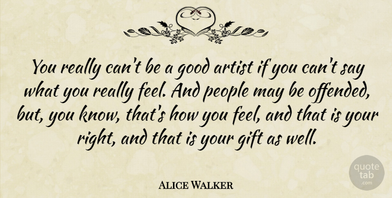 Alice Walker Quote About Artist, People, May: You Really Cant Be A...