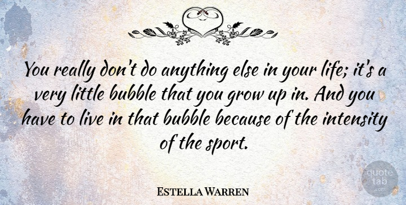 Estella Warren Quote About Sports, Growing Up, Littles: You Really Dont Do Anything...
