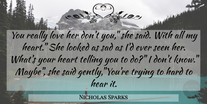 Nicholas Sparks Quote About Love, Heart, Trying: You Really Love Her Dont...