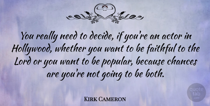 Kirk Cameron Quote About Chances, Faithful, Lord, Whether: You Really Need To Decide...
