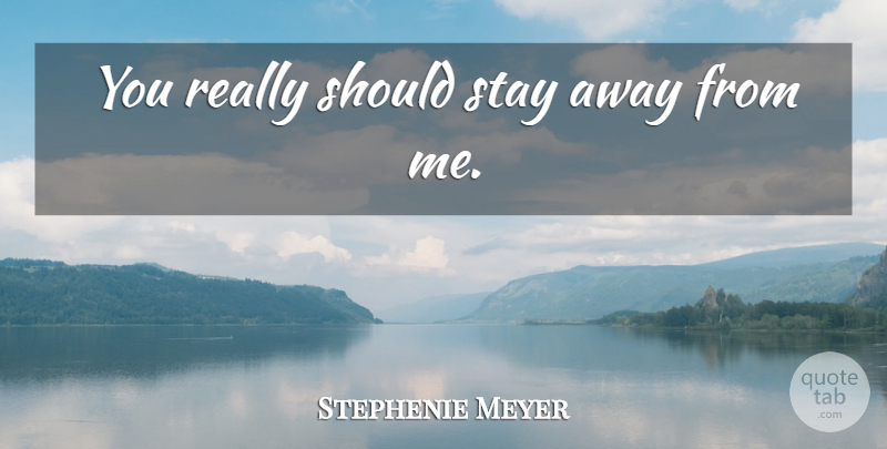 Stephenie Meyer Quote About Should, Twilight Edward: You Really Should Stay Away...