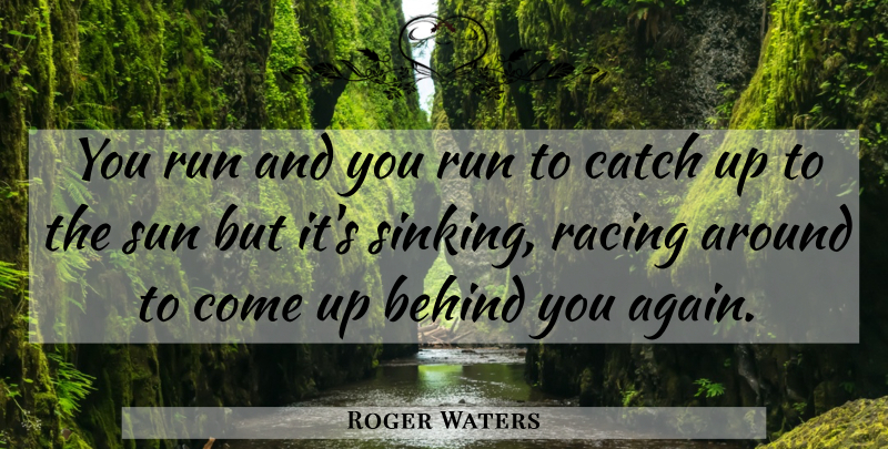 Roger Waters Quote About Life, Running, Time: You Run And You Run...