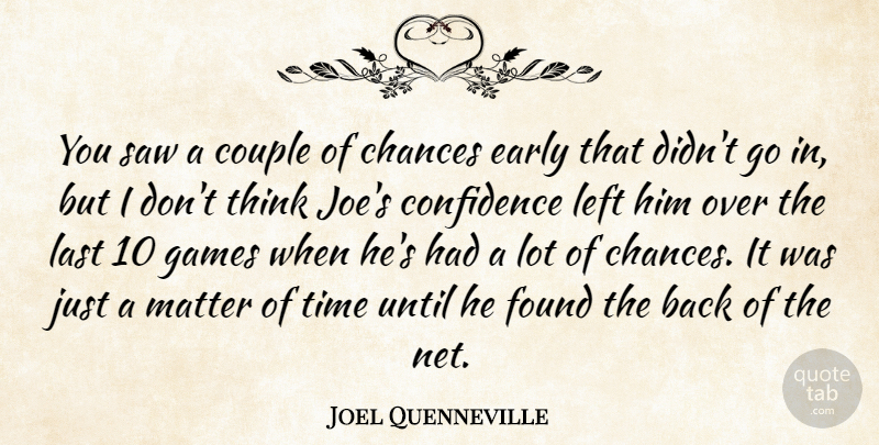Joel Quenneville Quote About Chances, Confidence, Couple, Early, Found: You Saw A Couple Of...