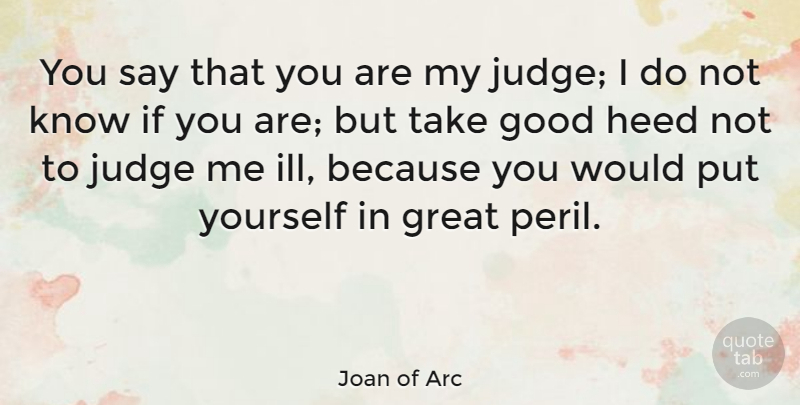 Joan of Arc Quote About Judging, Conservative, Judge Me: You Say That You Are...