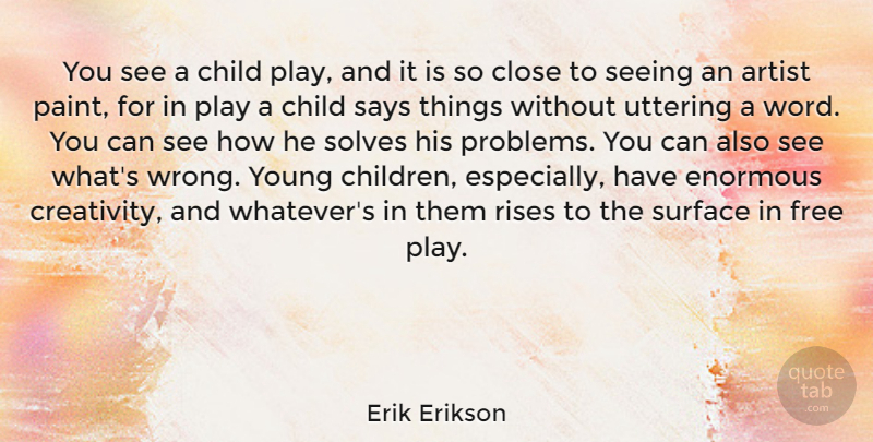 Erik Erikson Quote About Children, Creativity, Artist: You See A Child Play...