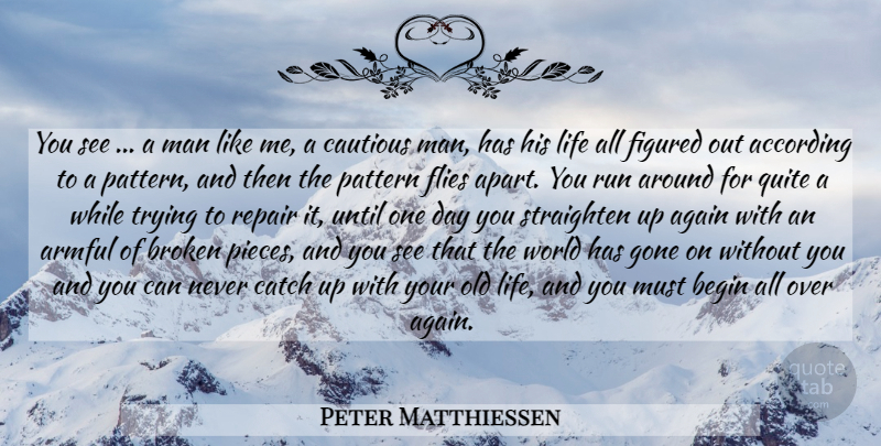 Peter Matthiessen Quote About Running, Men, Broken: You See A Man Like...