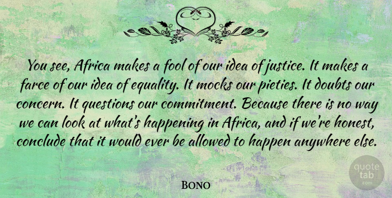 Bono Quote About Commitment, Equality, Ideas: You See Africa Makes A...